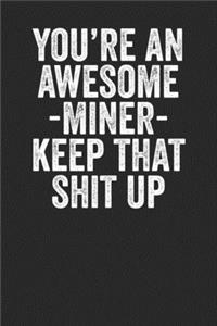 You're An Awesome Miner Keep That Shit Up