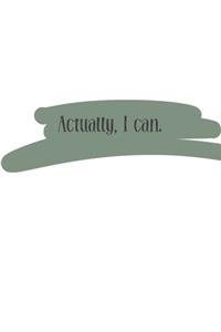 Actually, I can (Journal, Notebook, Diary)