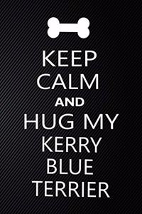 Keep Calm And Hug My Kerry blue terrier