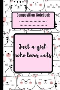Composition Notebook Just A Girl Who Loves Cats