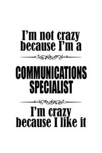 I'm Not Crazy Because I'm A Communications Specialist I'm Crazy Because I like It