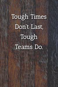 Tough Times Don't Last, Teams Do. Notebook