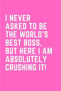 I Never Asked To Be The World's Best Boss, But Here I Am Absolutely Crushing It!