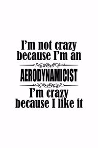 I'm Not Crazy Because I'm An Aerodynamicist I'm Crazy Because I like It