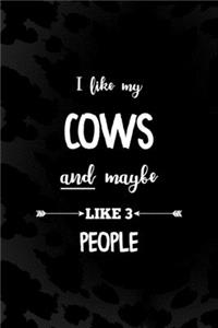 I Like My Cows And Maybe Like 3 People