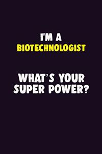 I'M A Biotechnologist, What's Your Super Power?