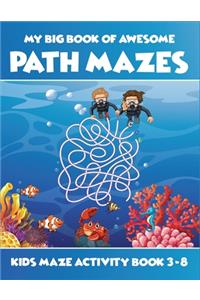 My Big Book Of Awesome Path Mazes Kids Maze Activity Book 3-8