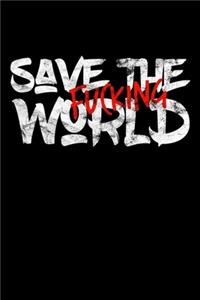 Save The Fucking World: Notizbuch DIN A5 - 120 Seiten liniert