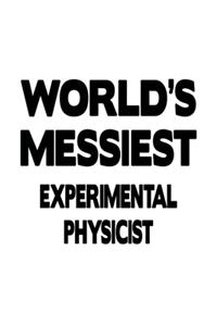 World's Messiest Experimental Physicist: Unique Experimental Physicist Notebook, Journal Gift, Diary, Doodle Gift or Notebook - 6 x 9 Compact Size- 109 Blank Lined Pages