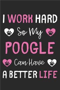 I Work Hard So My Poogle Can Have A Better Life