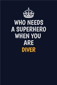 Who Needs A Superhero When You Are Diver