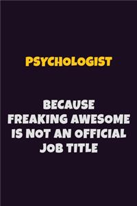 Psychologist, Because Freaking Awesome Is Not An Official Job Title