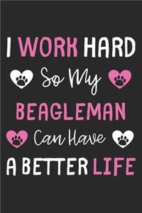 I Work Hard So My Beagleman Can Have A Better Life