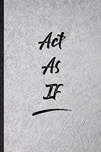 Act As If