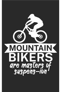 Mountain bikers are masters of suspens ion