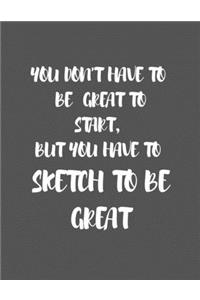 You Don't Have to Be Great to Start, But You Have to Sketch to Be Great