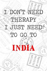I Don't Need Therapy I Just Need To Go To India