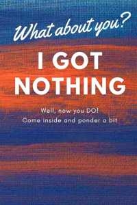 I Got Nothing
