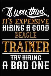 If you think it's expensive Hiring a good Beagle Trainer Try Hiring A Bad One