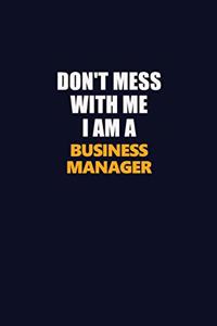 Don't Mess With Me I Am A Business Manager