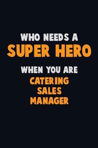 Who Need A SUPER HERO, When You Are Catering Sales Manager