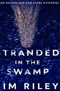 Stranded In The Swamp (Wade Dalton And Sam Cates Mysteries Book 3)