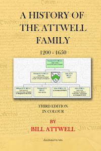 History of the Attwell Family 1200-1650 - Third Edition in Colour