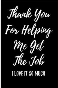 Thank You For Helping Me Get The Job - I Love It So Much