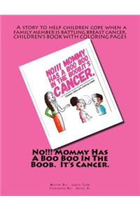 No!!! Mommy Has A Boo Boo In The Boob. It's Cancer.