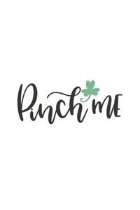 Pinch Me: 150 Lined Journal Pages Planner Diary Notebook with Illustrated Green Clover and Quote on the Cover