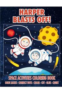 Harper Blasts Off! Space Activities Coloring Book