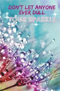 Don't Let Anyone Ever Dull Your Sparkle