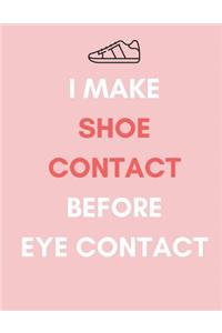 I Make Shoe Contact Before Eye Contact