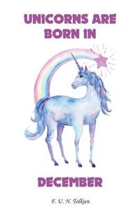 Unicorns Are Born in December: Unicorns Are Born in December, Unicorn, Unicorns, Notebook, Diary, Journal, Funny Notebooks