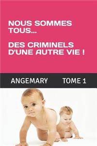 Nous Sommes Tous Des Criminels d'Une Autre Vie !