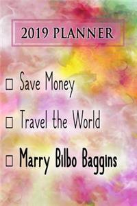 2019 Planner: Save Money, Travel the World, Marry Bilbo Baggins: Bilbo Baggins 2019 Planner