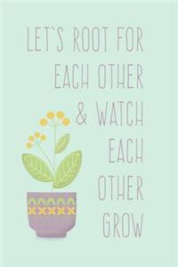 Le's Root for Each Other and Watch Each Other Grow