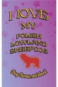 I Love My Polish Lowland Sheepdog - Dog Owner Notebook