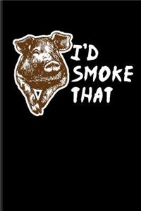 I'd Smoke That