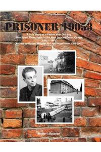 Prisoner 19053 a True Story of a Fifteen Year Old Boy Who Spent Three Years in Six Nazi Concentration Camps 1942 - 1945