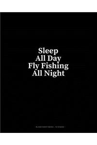 Sleep All Day Fly Fishing All Night: Blank Sheet Music - 10 Staves