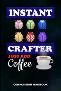 Instant Crafter Just Add Coffee