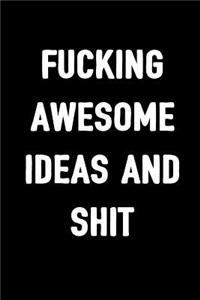 Fucking Awesome Ideas and Shit