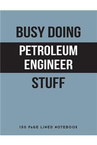 Busy Doing Petroleum Engineer Stuff
