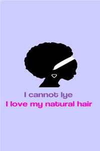 I Cannot Lye I Love My Natural Hair