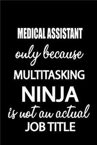Medical Assistant Only Because Multitasking Ninja Is Not an Actual Job Title