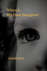 When I, My Own Daughter