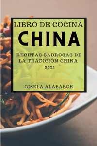 Libro de Cocina China 2021 (Chinese Cookbook 2021 Spanish Edition): Recetas Sabrosas de la Tradición China