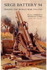 Siege Battery 94 During the World War 1914-18