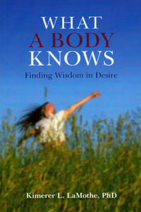 What a Body Knows - Finding Wisdom in Desire